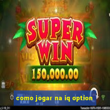 como jogar na iq option